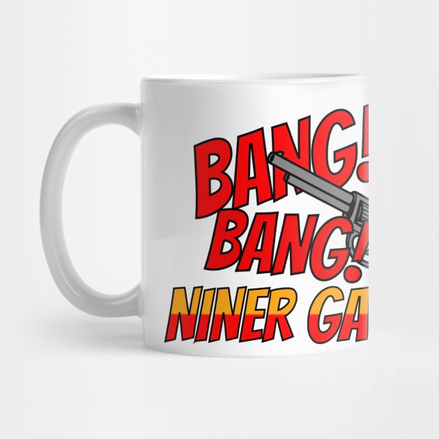 BANG! BANG! NINER GANG by Kick Ass Creations